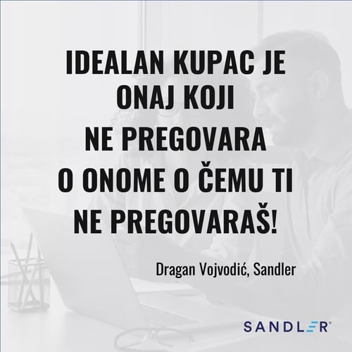 Idealan kupac je onaj koji ne pregovara o onome o čemu ti ne pregovaraš!