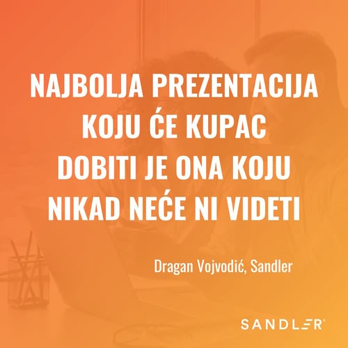 Najbolja prezentacija koju će kupac dobiti je ona koju nikad neće ni videti!