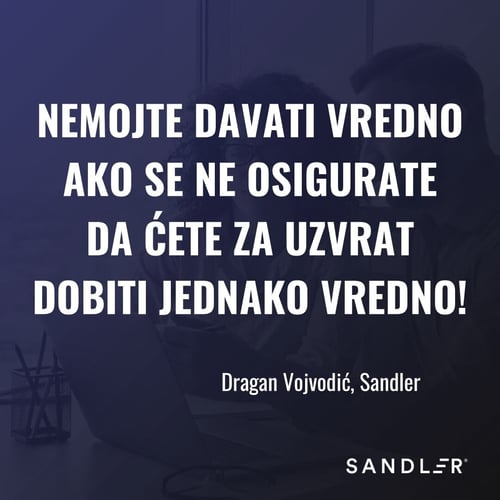 Nemojte davati vredno ako se ne osigurate da ćete za uzvrat dobiti jednako vredno!